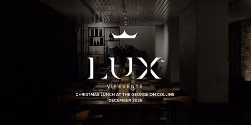 LUX VIP MELB : Christmas Lunch at The George on Collins (December 2026)