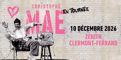 CHRISTOPHE MA\u00c9 \u2022 Z\u00e9nith de Clermont-Ferrand \u2022 Jeudi 10 d\u00e9cembre 2026