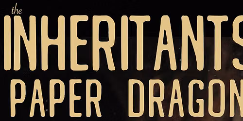 The Inheritants and Paper Dragon