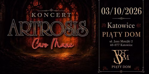 ARTROSIS + CARO MANE \/ PI\u0104TY DOM \/ KATOWICE \/ 03-10-2026