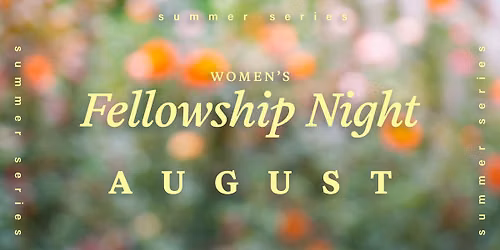 Women's Fellowship Nights (August)