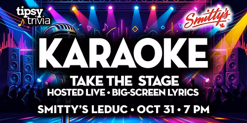 Leduc: Smitty's - Tipsy Tunes Karaoke: Take The Stage - Oct 31, 7pm