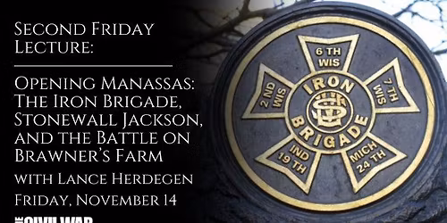 Second Friday Lecture: Opening Manassas: The Iron Brigade, Stonewall Jackson, and the Battle on Braw