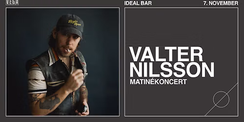 Valter Nilsson - Matin\u00e9koncert - VEGA - Udsolgt