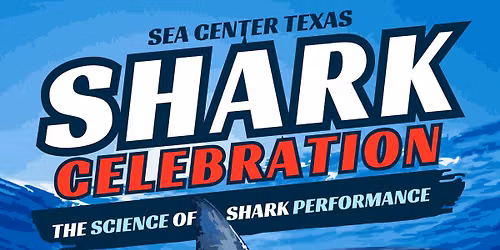 Sea Center Texas Shark Celebration