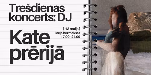 Tre\u0161dienas koncerts: Kate Pr\u0113rij\u0101 (DJ)