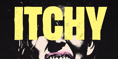 ITCHY \u2022 Berlin \u2022 Huxleys