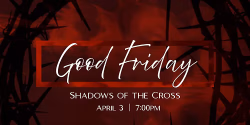 Good Friday Service: Shadows of the Cross