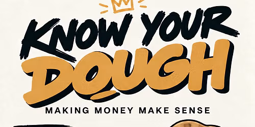 Know Your Dough: Making Money Make Sense(Taxes 101) (Copy) (Copy)