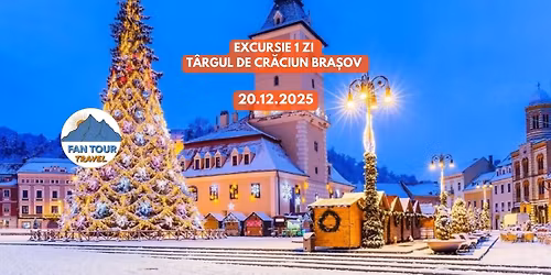 \ud83c\udf84 EXCURSIE 1 ZI \u2013 T\u00c2RGUL DE CR\u0102CIUN BRA\u0218OV \ud83c\udf85\n20.12.2025