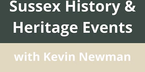 Sussex History & Heritage Events with Kevin Newman