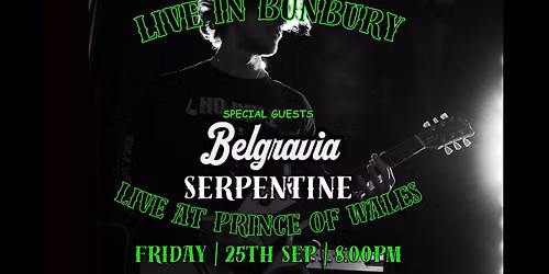 Bunbury: No Bull, Belgravia & Serpentine live at Prince of Wales!