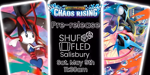 [Shuffled Salisbury] PKM TCG Chaos Rising Pre-release - Sat May 9th
