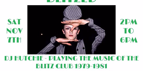 Daytime Sessions : Blitz > Songs from the Blitz Club 1979 - 1981 w\/ DJ Hutchie : Free Entry