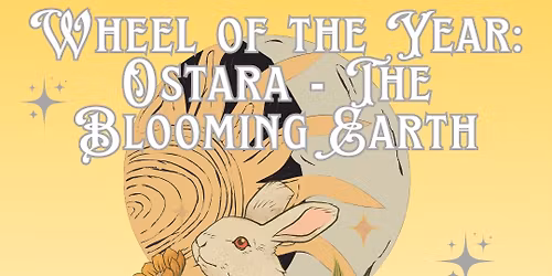 Wheel of the Year: Ostara - The Blooming Earth
