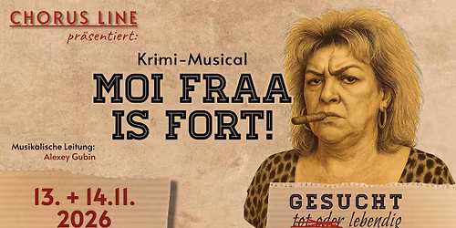 Moi Fraa is fort! - Krimi-Musical von Chorus Line
