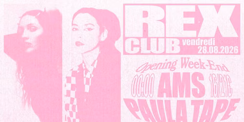 Rex Club OPENING DAY #1: AMS & Paula Tape