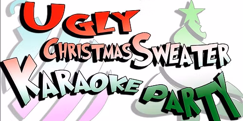 UGLY CHRISTMAS SWEATER KARAOKE PARTY!!
