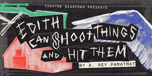 Edith Can Shoot Things and Hit Them by A. Rey Pamatmat