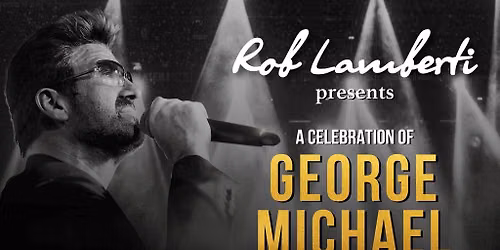 Rob Lamberti presents A Celebration of George Michael