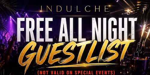 INDULCHE FREE ALL NIGHT GUESTLIST | RSVP ENTRY
