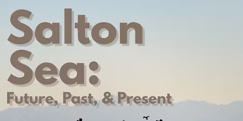 The Salton Sea: Future, Past, and Present