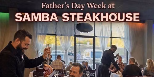\ud83d\udd25 FATHER\u2019S DAY at SAMBA STEAKHOUSE \ud83d\udd25