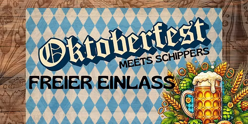 OKTOBERFEST MEETS SCHIPPERS (SONNTAG FREIER EINLASS)