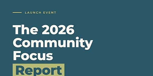 2026 Community Focus Report - Launch Event
