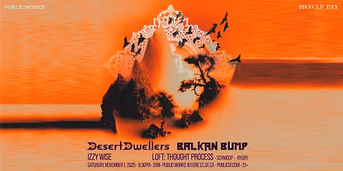 Desert Dwellers, Balkan Bump, Thought Process & Schmoop presented by Public Works & Bicycle Day