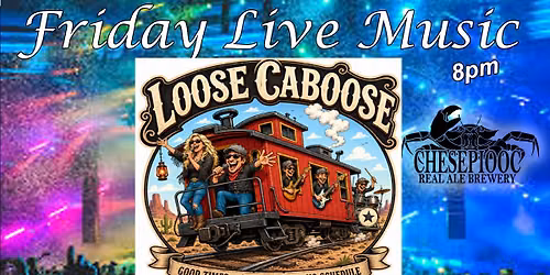 Loose Caboose - Live at Chesepiooc - Friday 8\/7\/26 @8pm