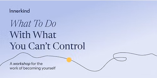 What To Do With What You Can't Control