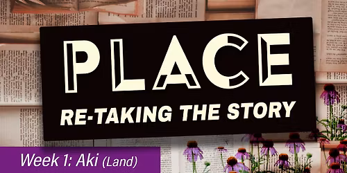 PLACE: Re-taking the Story (week 1- Aki)