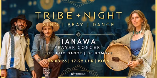 TRIBE \u2726 NIGHT | IAN\u00c4WA Prayer-Konzert + Ecstatic Dance | DJ Bombye