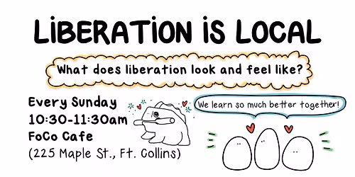 Liberation is Local - Fort Collins