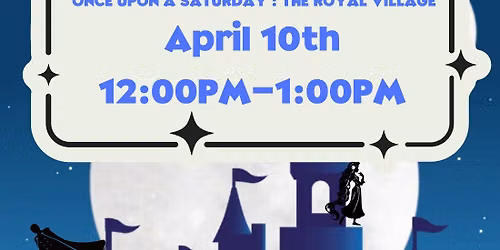 Rice Family's Imagination Weekend! ONCE UPON A SATURDAY: THE ROYAL VILLAGE