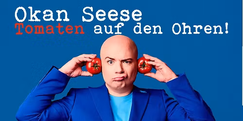 Okan Seese: TOMATEN AUF DEN OHREN!
