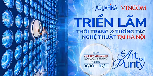 AQUAFINA | ART OF PURITY - TRI\u1ec2N L\u00c3M TH\u1edcI TRANG V\u00c0 T\u01af\u01a0NG T\u00c1C NGH\u1ec6 THU\u1eacT T\u1ea0I H\u00c0 N\u1ed8I