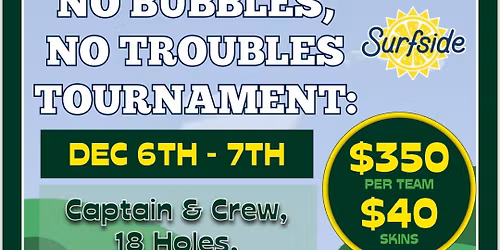 SURF SIDE \u201cNO BUBBLES, NO TROUBLES\u201d TOURNAMENT