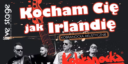 LIVE STAGE \u2013 \u201eKocham Ci\u0119 jak Irlandi\u0119\u201d \u2013 Kobranocka Akustycznie