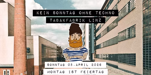 KEIN SONNTAG OHNE TECHNO | TABAKFABRIK LINZ