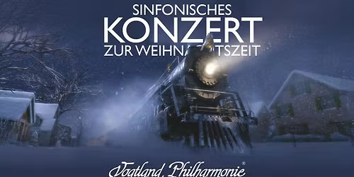Sinfonisches Konzert zur Weihnachtszeit \/\/ Silvestri, Mozart, Rimski-Korsakow \/\/ Vogtland Phil.