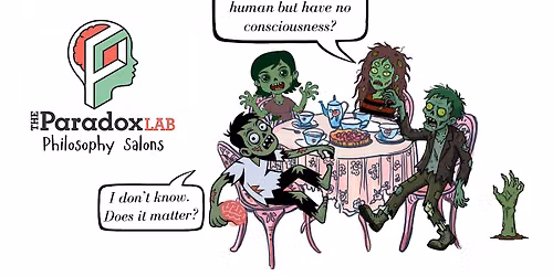 Philosophy Salon with The Paradox Lab: Philosophical Zombies