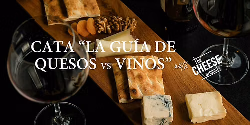 CATA \u201cLA GU\u00cdA DE LOS QUESOS VS VINOS\u201d with THE CHEESE PROJECT