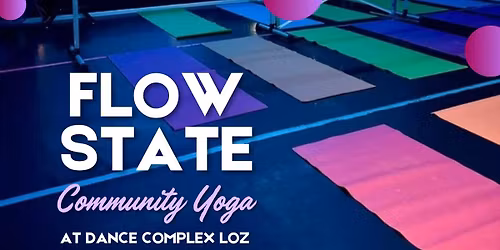 FLOW STATE FREE COMMUNITY YOGA at Dance Complex LOZ