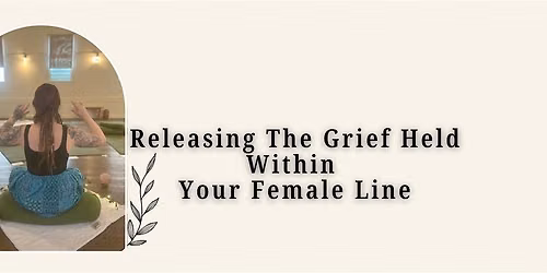 Releasing The Grief Held Within Your Female Line