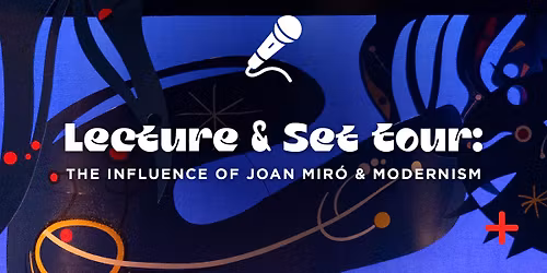 FREE  ||  Lecture & Set Tour: The Influence of Joan Mir\u00f3 & Modernism