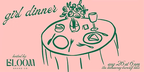 Girl Dinner hosted by Bloom Brand Co.