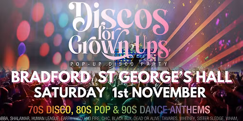 BRADFORD St George's Hall - Discos for Grown ups 70s 80s 90s disco party