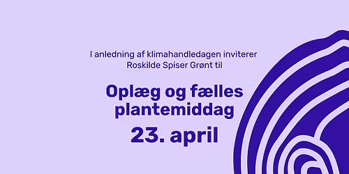 Klimahandledag i Roskilde: opl\u00e6g og f\u00e6lles plantemiddag